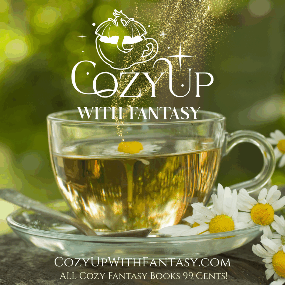 Text: Cozy Up with Fantasy, cozyupwithfantasy.com. All Ebook Fantasy Books 99 cents! The background is a photo of a glass teacup of herbal tea, with some daisies (or possibly chamomile) scattered over it.