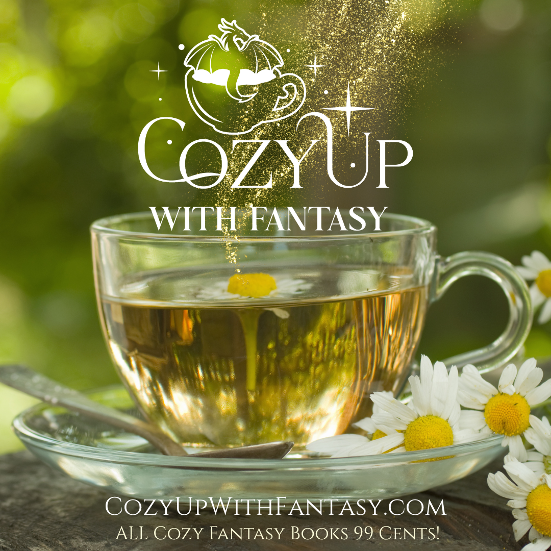 Text: Cozy Up with Fantasy, cozyupwithfantasy.com. All Ebook Fantasy Books 99 cents! The background is a photo of a glass teacup of herbal tea, with some daisies (or possibly chamomile) scattered over it.