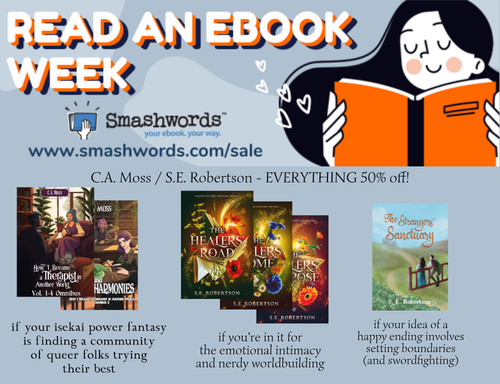 Banner for Read an Ebook Week, smashwords.com/sale. [Therapist Omnibus 1&2 cover] if your isekai power fantasy is finding a community of queer folks trying their best [Healers series covers] if you're in it for the emotional intimacy and nerdy worldbuilding [Strangers cover] if your idea of a happy ending involves setting boundaries (and swordfighting)
